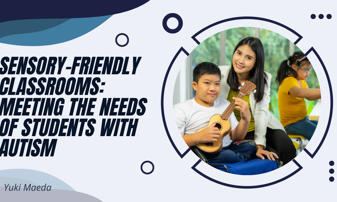 Sensory-Friendly Classrooms: Meeting the Needs of Students with Autism
