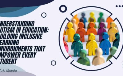 Understanding Autism in Education: Building Inclusive Learning Environments That Empower Every Student